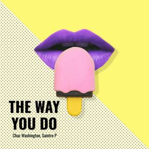 Download track The Way You Do (Radio Edit) Chaz Washington