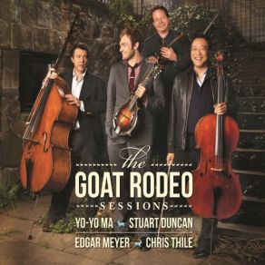 Download track Goat Rodeo Stuart Duncan, Chris Thile, Yo - Yo Ma, Edgar Meyer