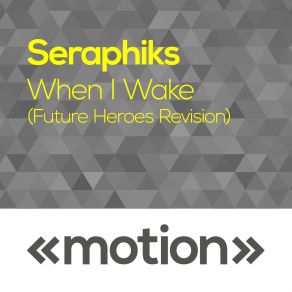 Download track When I Wake (Future Heroes Revision) Seraphiks