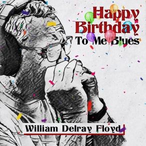 Download track Happy Birthday To Me Blues William Delray Floyd