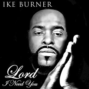 Download track Lord I Need You Ike Burner