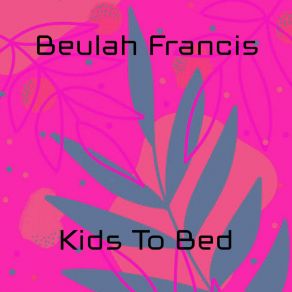 Download track Kids To Bed Beulah Francis