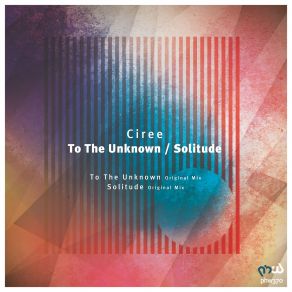 Download track To The Unknown (Original Mix) Ciree