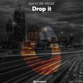 Download track Drop It (Original Mix) Luca De Mozzi