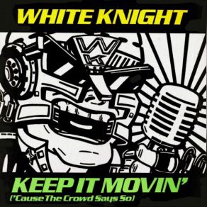 Download track Keep It Moving (Cause The Crowd Says So) (Dope Acid Mix (Digitally Remastered)) White Knight