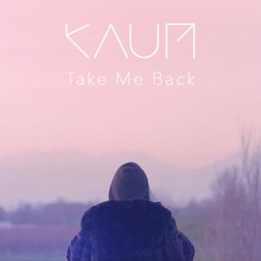 Download track Take Me Back (Granton Remix) Kaum