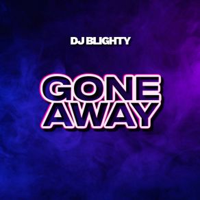 Download track Gone Away (Extended Version) DJ Blighty