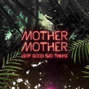 Download track Very Good Bad Thing Mother Mother