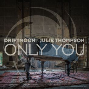 Download track Only You (Extended Mix) Julie Thompson, Driftmoon