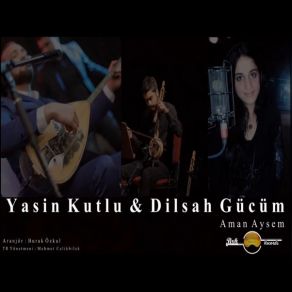 Download track Aman Ayem Dilşah Gücüm, Yasin Kutlu