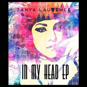 Download track In My Head Zanya Laurence