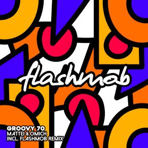 Download track Groovy 70 (Flashmob Remix Edit) Mattei'and OmichFlashmob