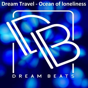 Download track Ocean Of Loneliness Dream Travel