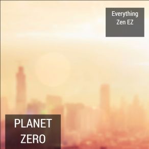 Download track Planet Zero Everything Zen Ez