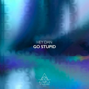 Download track Go Stupid Hey Dan