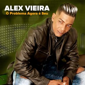 Download track O Problema Agora É Seu Alex Vieira