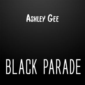 Download track Black Parade (Instrumental) Ashley GeeΟΡΓΑΝΙΚΟ