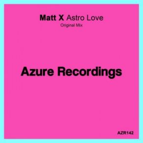 Download track Astro Love Matt XMatt