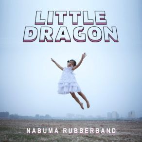 Download track Nabuma Rubberband Little Dragon