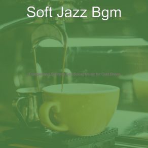 Download track Modern Backdrops For Cold Brews Soft Jazz Bgm