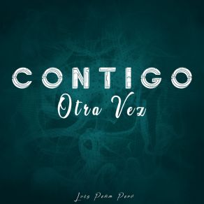 Download track Contigo Otra Vez Luis Peña Perú