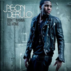 Download track Don'T Wanna Go Home Jason Derulo