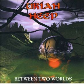 Download track Between Two Worlds Uriah Heep