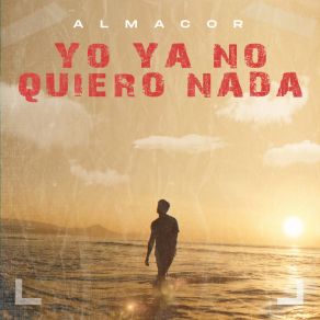 Download track Yo Ya No Quiero Nada Almacor