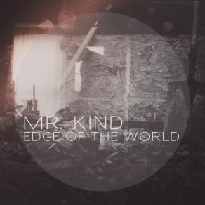 Download track Edge Of The World Mr. Kind