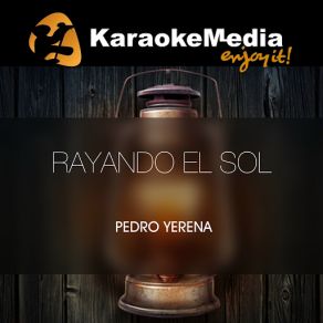 Download track Rayando El Sol (Karaoke Version) [In The Style Of Pedro Yerena] Karaokemedia