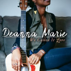 Download track We Called It Love Deanna Marie