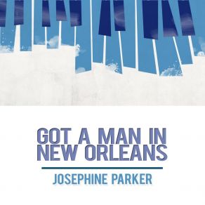 Download track I Got A Man In New Orleans Josephine Parker