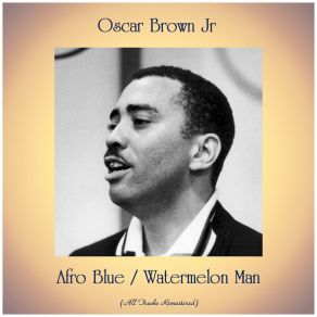 Download track Watermelon Man (Remastered 2019) Oscar Brown Jr.