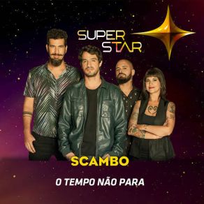 Download track O Tempo Não Para (Superstar) Scambo