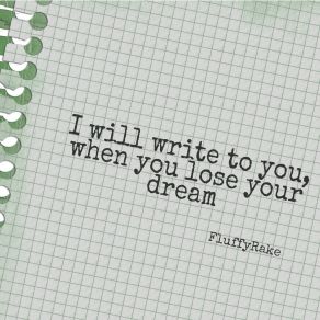 Download track I Will Write To You When You Lose Your Dream FluffyRake