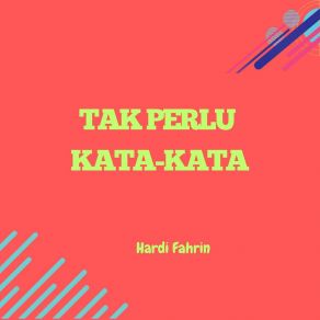 Download track Tak Perlu Pembenaran Hardi Fahrin