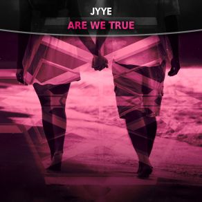 Download track Are We True (Original Mix) Jyye