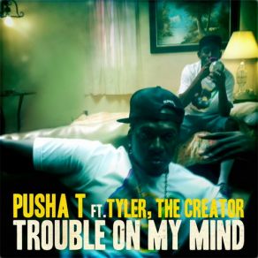 Download track Trouble On My Mind (Instrumental) Tyler, The Creator, Pusha T, Creator