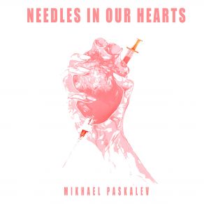 Download track Needles In Our Hearts Mikhael Paskalev