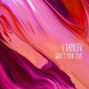 Download track What's Your Love V. DanilovIgor Pose