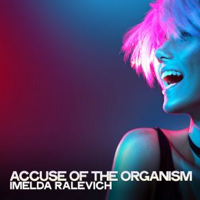 Download track Accuse Of The Organism Imelda Ralevich