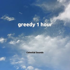 Download track Greedy 1 Hour Celestial Sounds