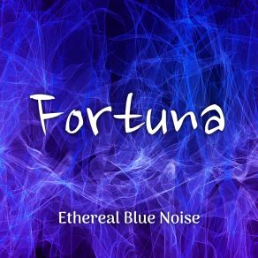 Download track Ethereal Blue Noise Fortuna