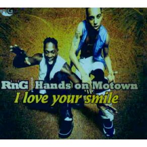 Download track I Love Your Smile (Radio Edit) R'N'G, Hands On Motown