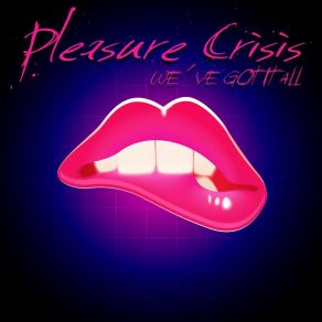 Download track We've Got It All Pleasure Crisis