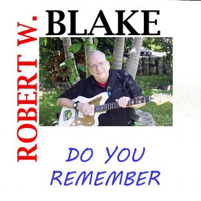 Download track Do You Remember Robert W. Blake