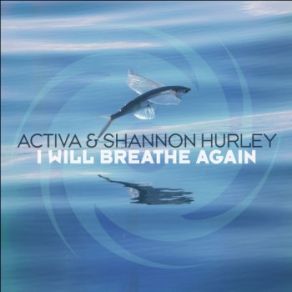 Download track I Will Breathe Again Activa, Shannon Hurley