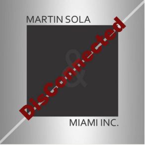 Download track Disconnected (Guenta K Video Edit) Miami Inc., MARTIN SOLA