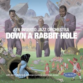 Download track Down A Rabbit Hole Ayn Inserto Jazz OrchestraGeorge Garzone