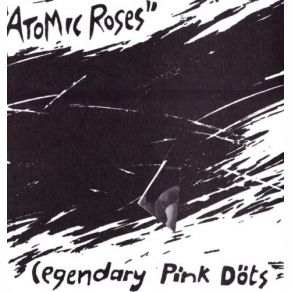 Download track Atomic Roses # 2 The Legendary Pink Dots